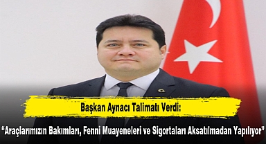 Başkan Aynacı Talimatı Verdi: “Araçlarımızın Bakımları, Fenni Muayeneleri ve Sigortaları Aksatılmadan Yapılıyor”