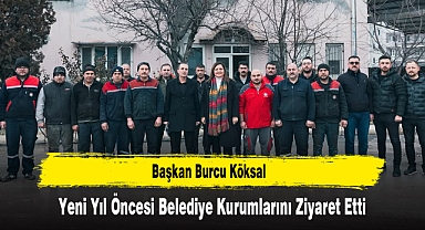 Başkan Burcu Köksal, Yeni Yıl Öncesi Belediye Kurumlarını Ziyaret Etti