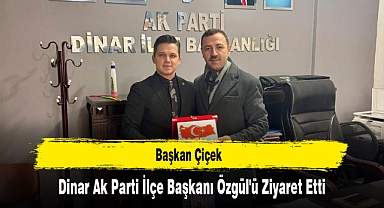 Başkan Çiçek, Dinar Ak Parti İlçe Başkanı Özgül'ü Ziyaret Etti