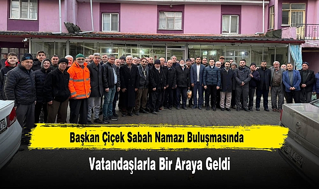 Başkan Çiçek Sabah Namazı Buluşmasında, Vatandaşlarla Bir Araya Geldi