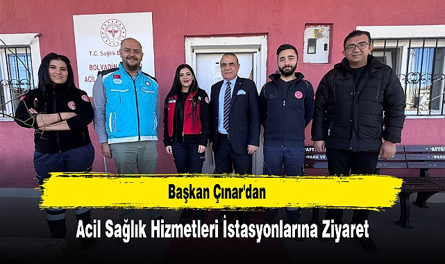 Başkan Çınar'dan Acil Sağlık Hizmetleri İstasyonlarına Ziyaret