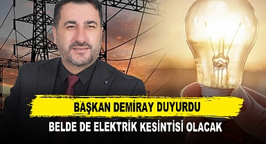 Başkan Demiray Duyurdu Belde de Elektrik Kesintisi Olacak