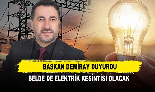 Başkan Demiray Duyurdu Belde de Elektrik Kesintisi Olacak