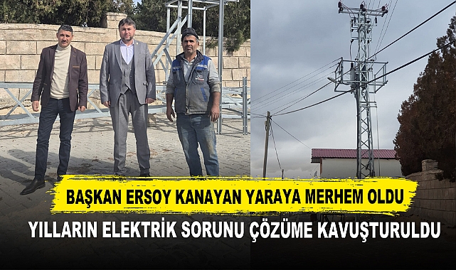Başkan Ersoy Kanayan Yaraya Merhem Oldu Yılların Elektrik Sorunu Çözüme Kavuşturuldu