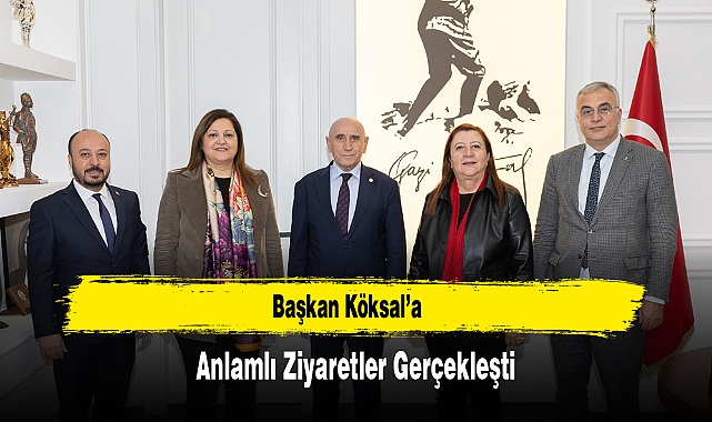 Başkan Köksal’a Anlamlı Ziyaretler Gerçekleşti