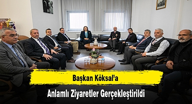 Başkan Köksal’a Anlamlı Ziyaretler Gerçekleştirildi