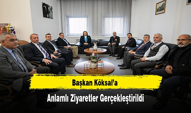 Başkan Köksal’a Anlamlı Ziyaretler Gerçekleştirildi