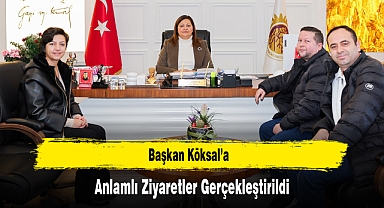 Başkan Köksal’a Anlamlı Ziyaretler Gerçekleştirildi
