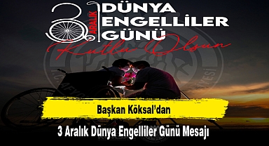 Başkan Köksal’dan 3 Aralık Dünya Engelliler Günü Mesajı