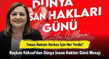 Başkan Köksal’dan Dünya İnsan Hakları Günü Mesajı ‘İnsan Hakları Herkes İçin Her Yerde!’
