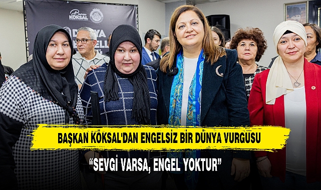 Başkan Köksal'dan Engelsiz Bir Dünya Vurgusu