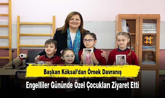 Başkan Köksal’dan Örnek Davranış: Engelliler Gününde Özel Çocukları Ziyaret Etti