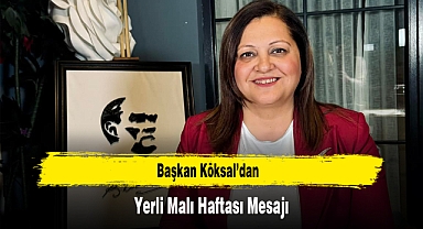 Başkan Köksal'dan, Yerli Malı Haftası Mesajı