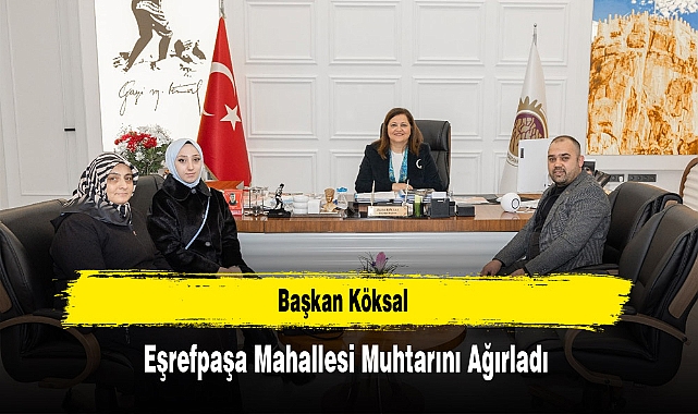 Başkan Köksal, Eşrefpaşa Mahallesi Muhtarını Ağırladı