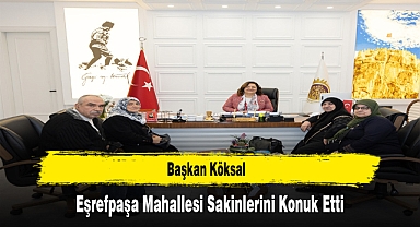 Başkan Köksal, Eşrefpaşa Mahallesi Sakinlerini Konuk Etti