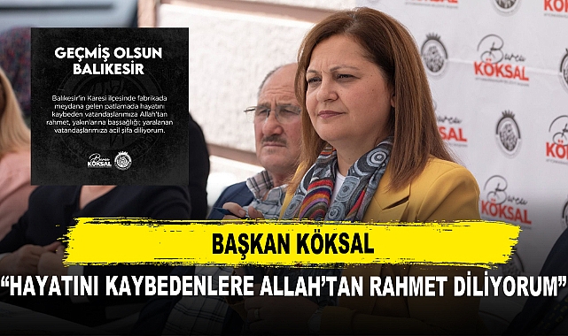 Başkan Köksal  “Hayatını Kaybedenlere Allah’tan Rahmet Diliyorum”
