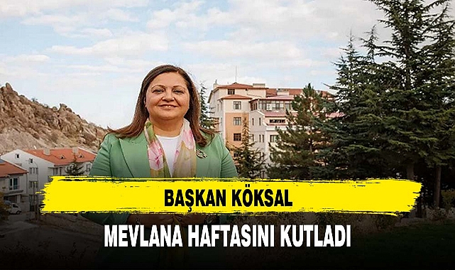 BAŞKAN KÖKSAL MEVLANA HAFTASINI KUTLADI