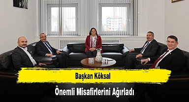 Başkan Köksal, Önemli Misafirlerini Ağırladı