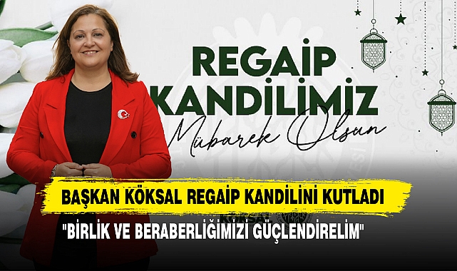 Başkan Köksal Regaip Kandilini Kutladı