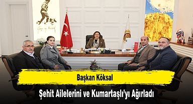 Başkan Köksal, Şehit Ailelerini ve Kumartaşlı’yı Ağırladı
