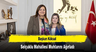 Başkan Köksal, Selçuklu Mahallesi Muhtarını Ağırladı
