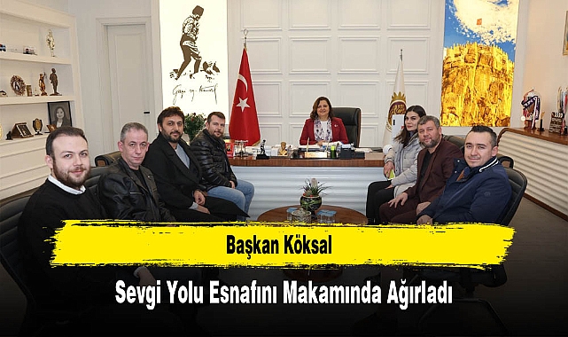 Başkan Köksal, Sevgi Yolu Esnafını Makamında Ağırladı