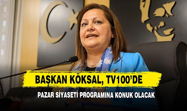 Başkan Köksal, TV100’de Pazar Siyaseti Programına Konuk Olacak