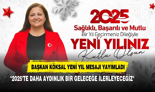 Başkan Köksal Yeni Yıl Mesajı Yayımladı