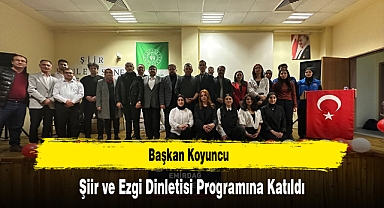 Başkan Koyuncu, Şiir ve Ezgi Dinletisi Programına Katıldı