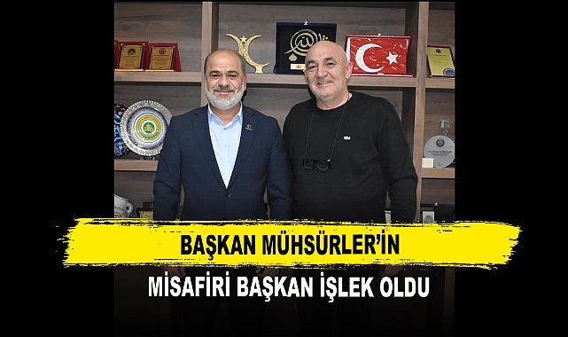 Başkan Mühsürler’in  Misafiri Başkan İşlek Oldu