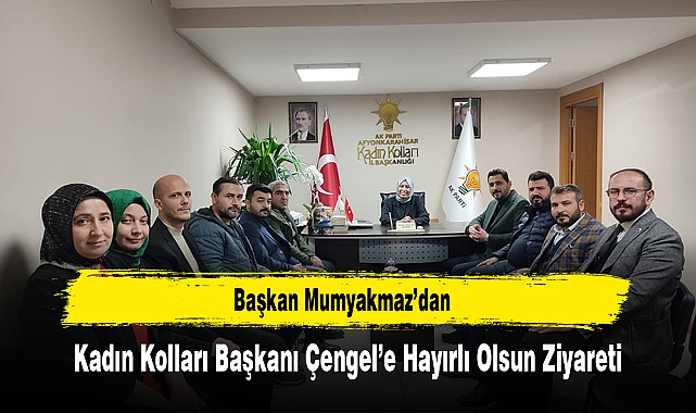 Başkan Mumyakmaz'dan, Kadın Kolları Başkanı Çengel'e Hayırlı Olsun Ziyareti
