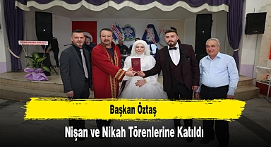 Başkan Öztaş, Nişan ve Nikah Törenlerine Katıldı