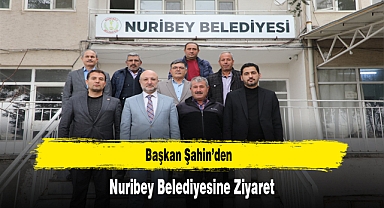 Başkan Şahin’den, Nuribey Belediyesine Ziyaret