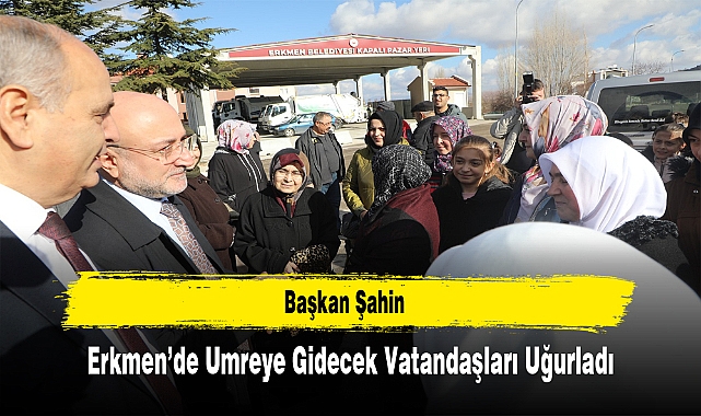 Başkan Şahin, Erkmen'de Umreye Gidecek Vatandaşları Uğurladı