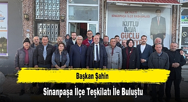 Başkan Şahin, Sinanpaşa İlçe Teşkilatı İle Buluştu