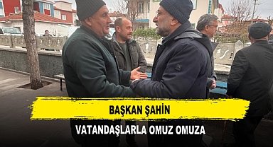 Başkan Şahin Vatandaşlarla Omuz Omuza
