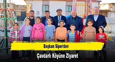 Başkan Siper'den Çavdarlı Köyüne Ziyaret