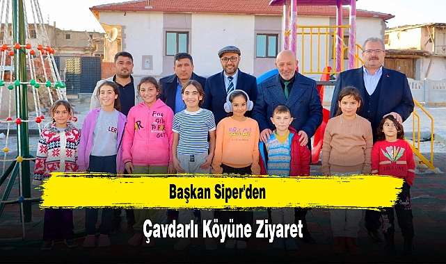Başkan Siper'den Çavdarlı Köyüne Ziyaret