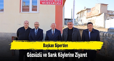 Başkan Siper'den Gözsüzlü ve Sarık Köylerine Ziyaret