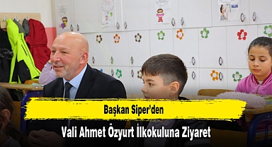 Başkan Siper’den, Vali Ahmet Özyurt İlkokuluna Ziyaret