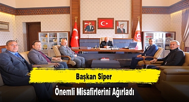 Başkan Siper Önemli Misafirlerini Ağırladı