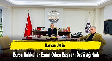 Başkan Üstün, Bursa Bakkallar Esnaf Odası Başkanı Örs'ü Ağırladı