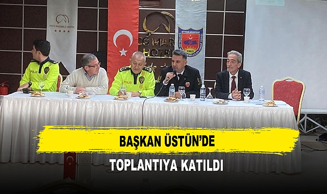 Başkan Üstün’de  Toplantıya Katıldı