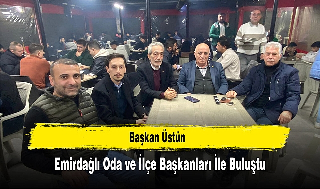 Başkan Üstün, Emirdağlı Oda ve İlçe Başkanları İle Buluştu