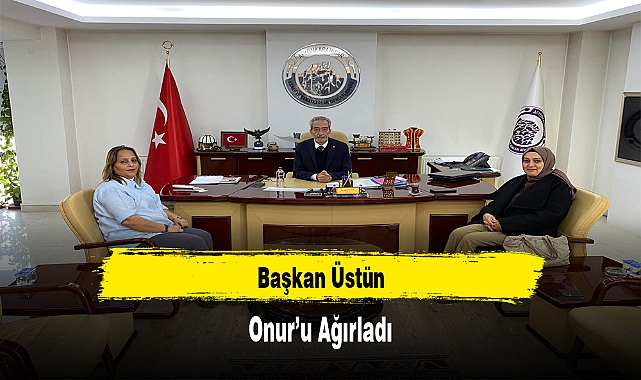 Başkan Üstün, Onur'u Ağırladı