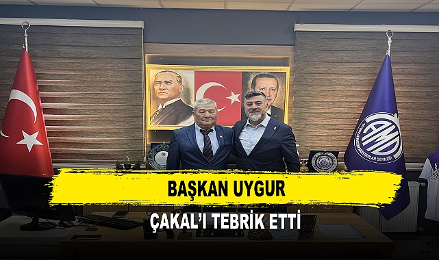 Başkan Uygur Çakal’ı Tebrik Etti