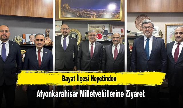 Bayat İlçesi Heyetinden Afyonkarahisar Milletvekillerine Ziyaret