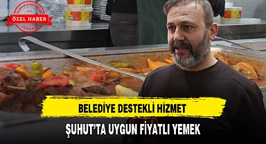 BELEDİYE DESTEKLİ HİZMET, ŞUHUT'TA UYGUN FİYATLI YEMEK