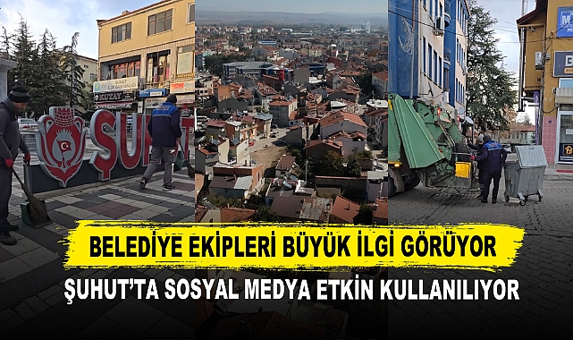 Belediye Ekipleri Büyük İlgi Görüyor Şuhut’ta Sosyal Medya Etkin Kullanılıyor