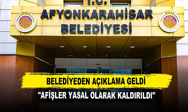 Belediyeden Açıklama Geldi "Afişler Yasal Olarak Kaldırıldı"